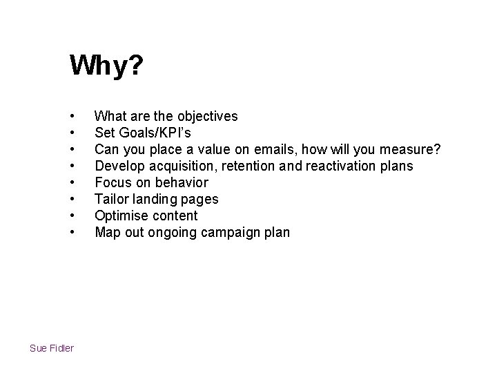 Why? • • Sue Fidler What are the objectives Set Goals/KPI’s Can you place