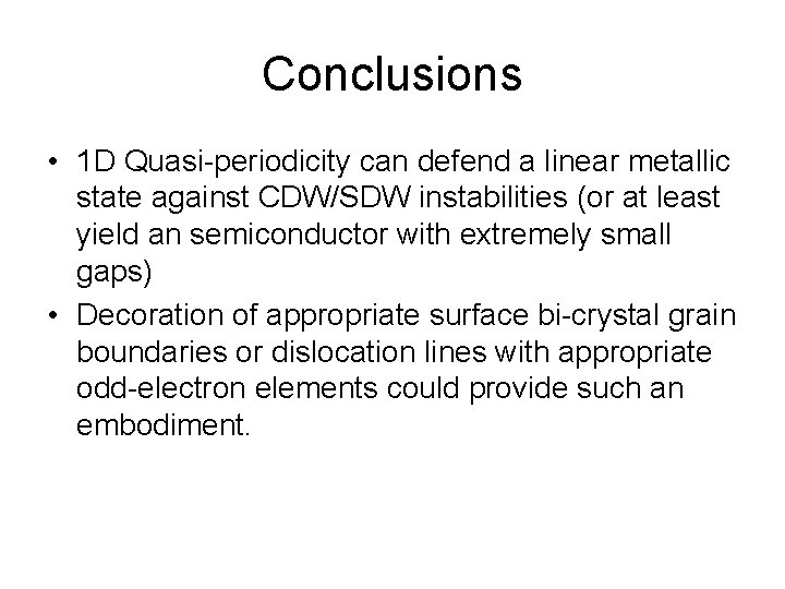 Conclusions • 1 D Quasi-periodicity can defend a linear metallic state against CDW/SDW instabilities