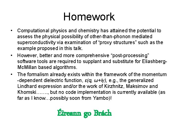 Homework • Computational physics and chemistry has attained the potential to assess the physical