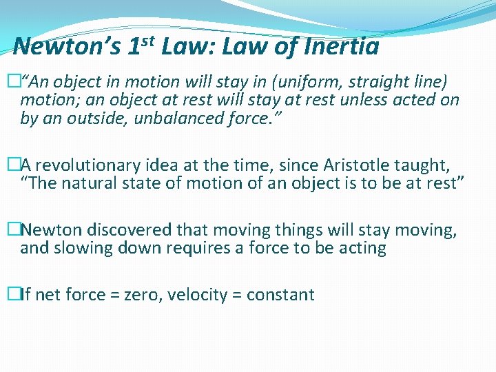 Newton’s 1 st Law: Law of Inertia �“An object in motion will stay in