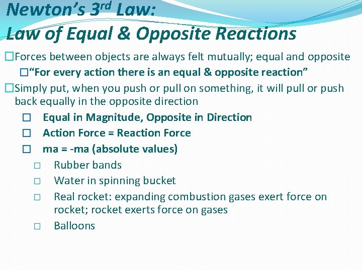 Newton’s 3 rd Law: Law of Equal & Opposite Reactions �Forces between objects are