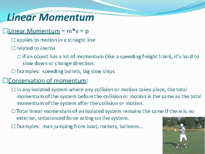 Linear Momentum �Linear Momentum = m*v = p � applies to motion in a
