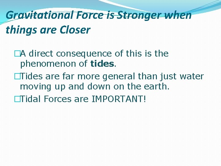 Gravitational Force is Stronger when things are Closer �A direct consequence of this is