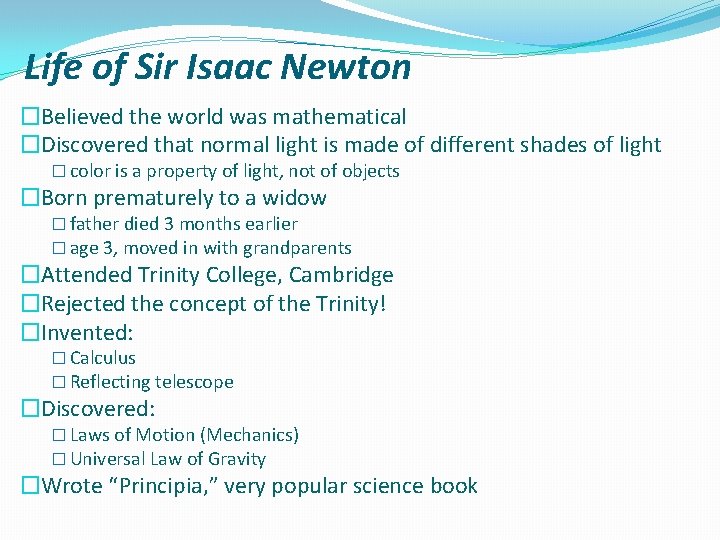 Life of Sir Isaac Newton �Believed the world was mathematical �Discovered that normal light