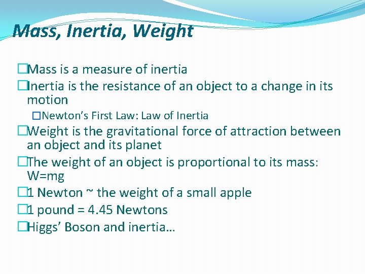 Mass, Inertia, Weight �Mass is a measure of inertia �Inertia is the resistance of