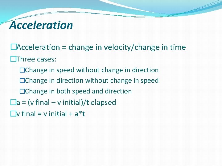 Acceleration �Acceleration = change in velocity/change in time �Three cases: �Change in speed without