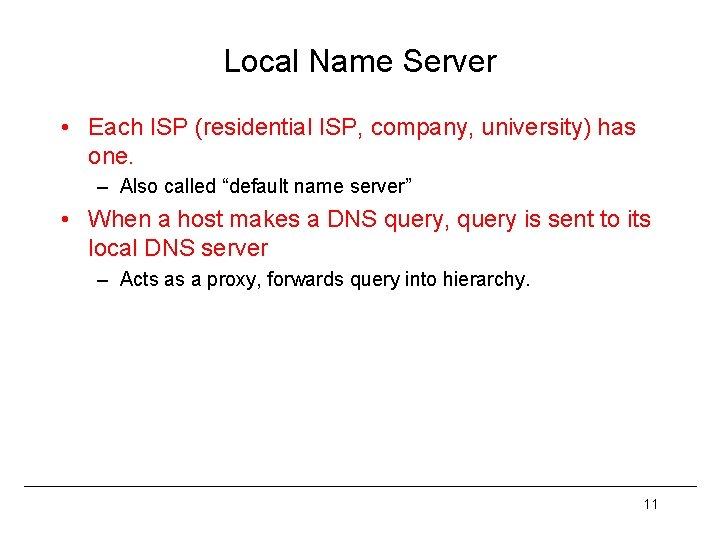 Local Name Server • Each ISP (residential ISP, company, university) has one. – Also