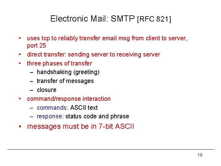 Electronic Mail: SMTP [RFC 821] • uses tcp to reliably transfer email msg from