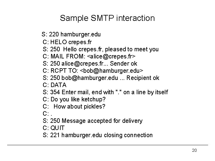 Sample SMTP interaction S: 220 hamburger. edu C: HELO crepes. fr S: 250 Hello