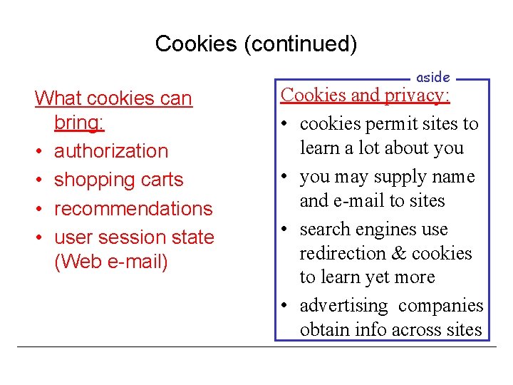 Cookies (continued) aside What cookies can bring: • authorization • shopping carts • recommendations