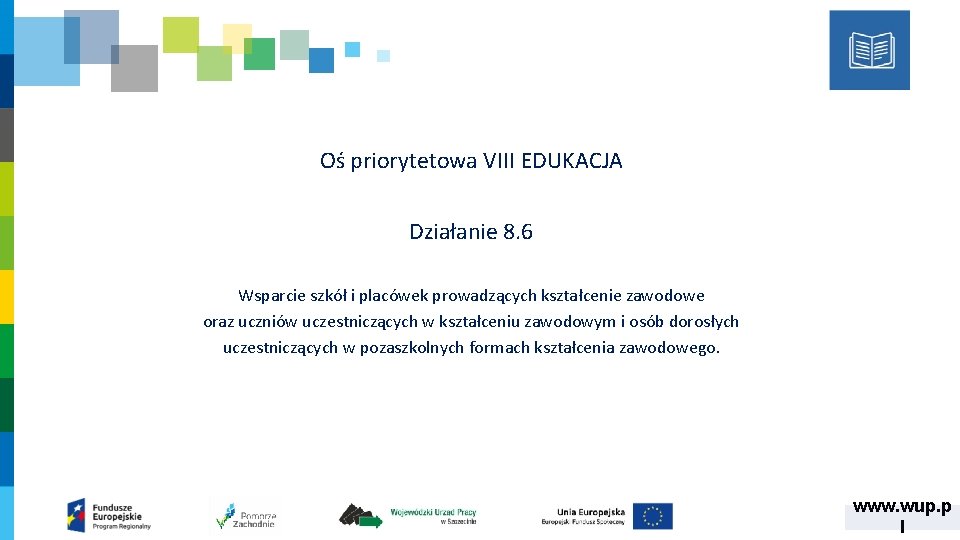 Oś priorytetowa VIII EDUKACJA Działanie 8. 6 Wsparcie szkół i placówek prowadzących kształcenie zawodowe