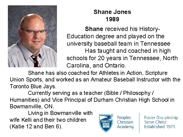 Shane Jones 1989 Shane received his History. Education degree and played on the university