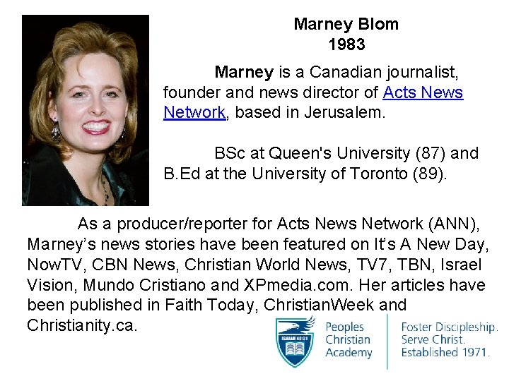 Marney Blom 1983 Marney is a Canadian journalist, founder and news director of Acts