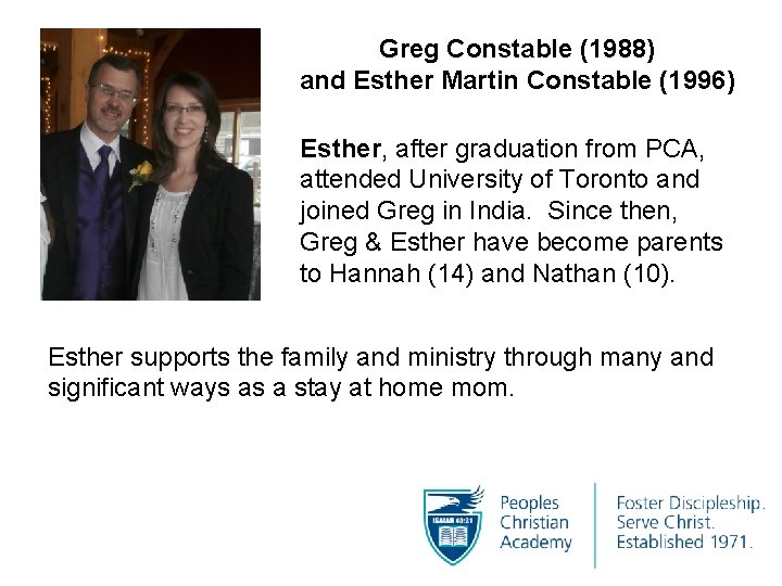 Greg Constable (1988) and Esther Martin Constable (1996) Esther, after graduation from PCA, attended