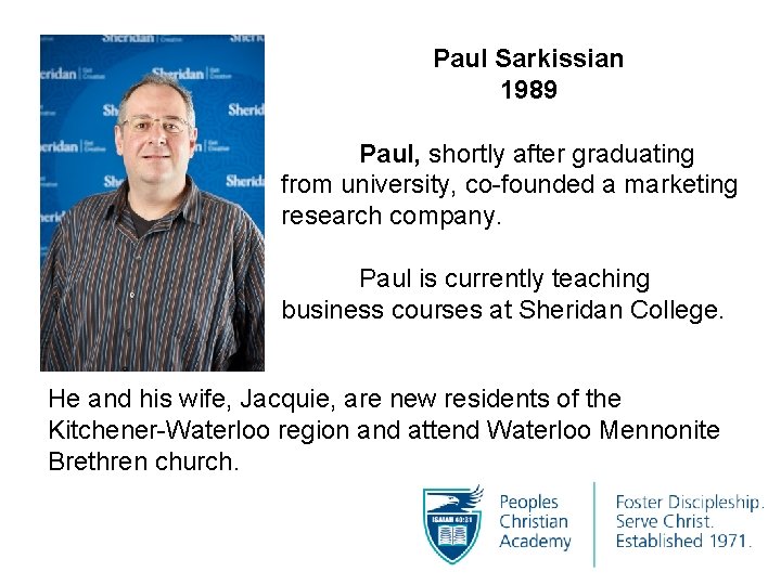 Paul Sarkissian 1989 Paul, shortly after graduating from university, co-founded a marketing research company.