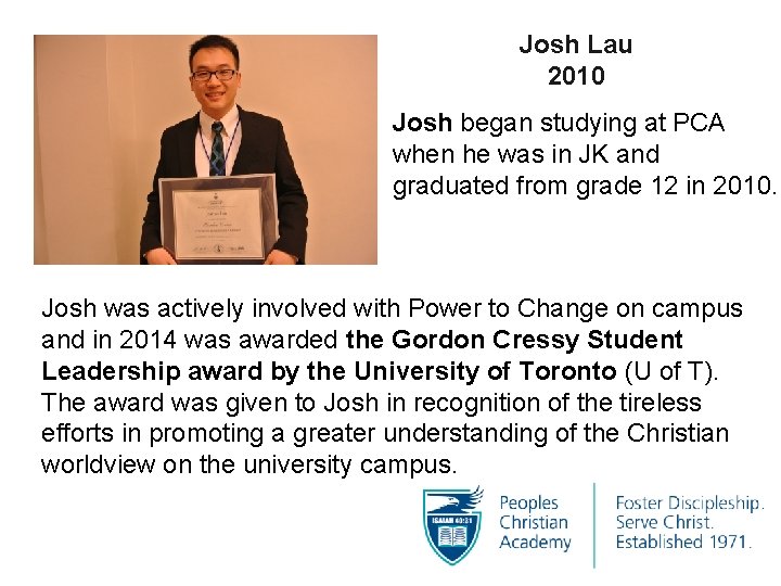 Josh Lau 2010 Josh began studying at PCA when he was in JK and