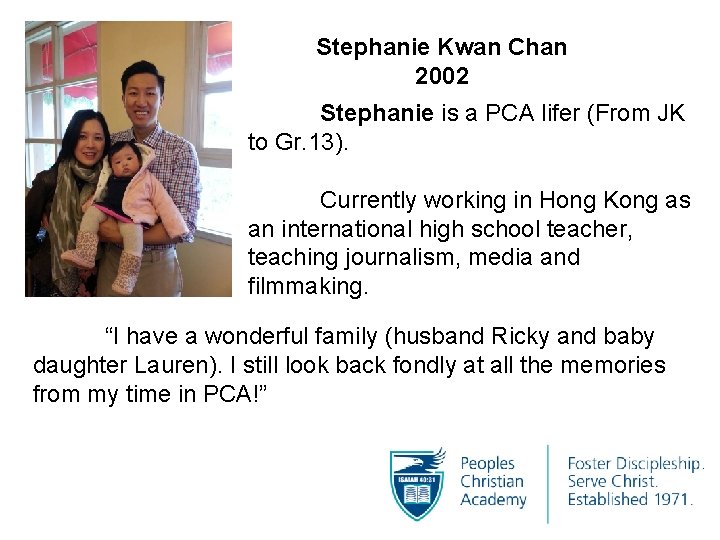 Stephanie Kwan Chan 2002 Stephanie is a PCA lifer (From JK to Gr. 13).