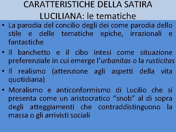 CARATTERISTICHE DELLA SATIRA LUCILIANA: le tematiche • La parodia del concilio degli dei come