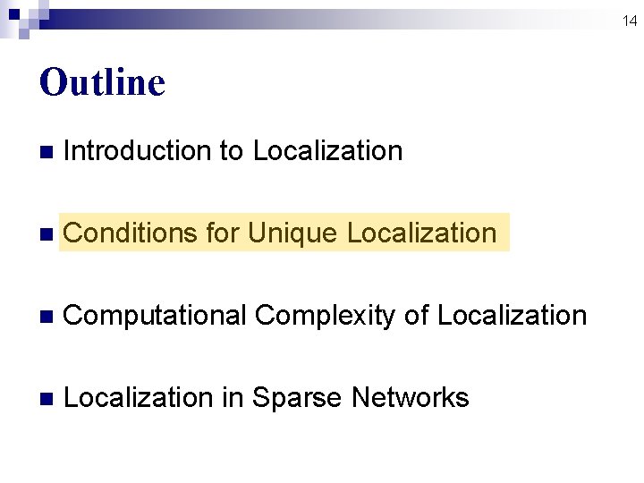 14 Outline n Introduction to Localization n Conditions for Unique Localization n Computational Complexity 14 Outline n Introduction to Localization n Conditions for Unique Localization n Computational Complexity