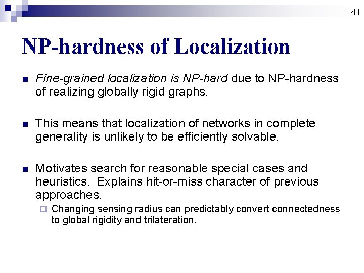 41 NP-hardness of Localization n Fine-grained localization is NP-hard due to NP-hardness of realizing 41 NP-hardness of Localization n Fine-grained localization is NP-hard due to NP-hardness of realizing