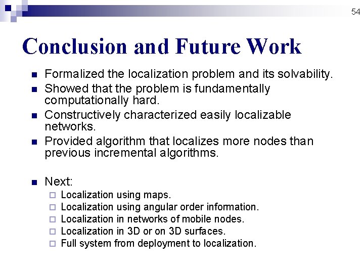 54 Conclusion and Future Work n n n Formalized the localization problem and its 54 Conclusion and Future Work n n n Formalized the localization problem and its