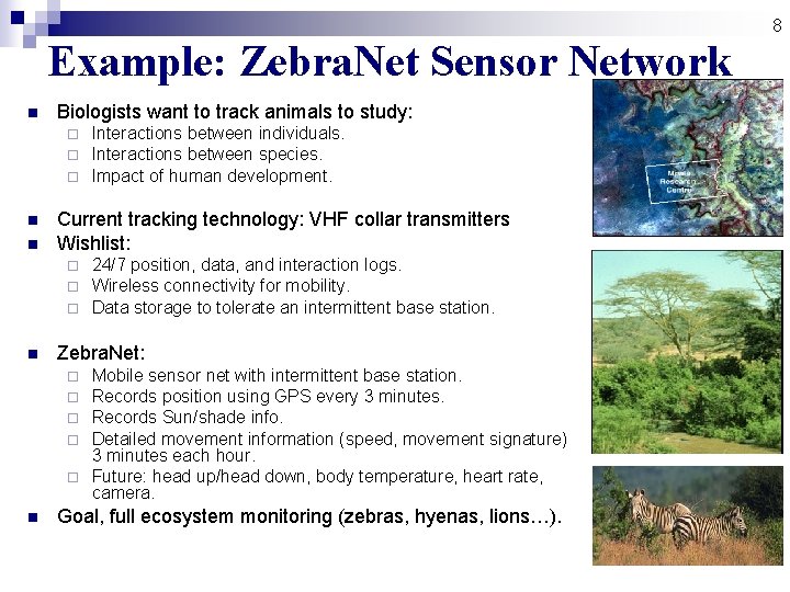8 Example: Zebra. Net Sensor Network n Biologists want to track animals to study: 8 Example: Zebra. Net Sensor Network n Biologists want to track animals to study: