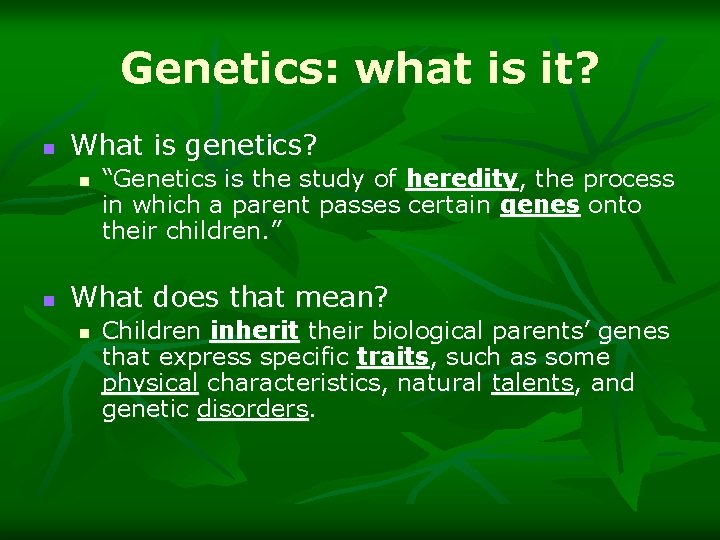Genetics: what is it? n What is genetics? n n “Genetics is the study