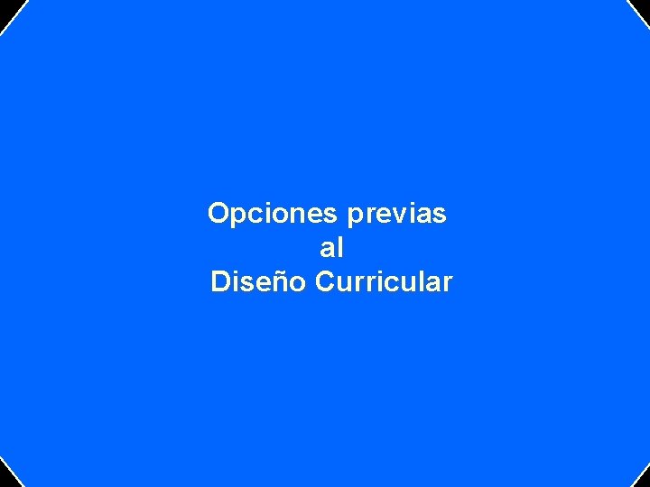 Opciones previas al Diseño Curricular 