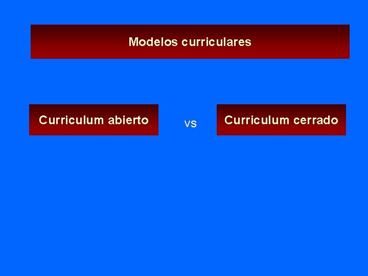 Modelos curriculares Curriculum abierto vs Curriculum cerrado 