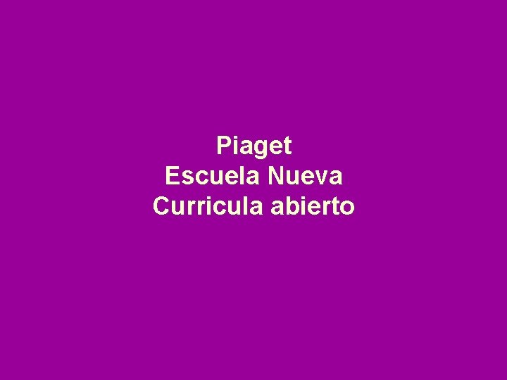 Piaget Escuela Nueva Curricula abierto 