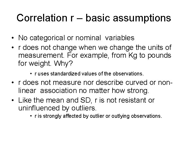 Correlation r – basic assumptions • No categorical or nominal variables • r does