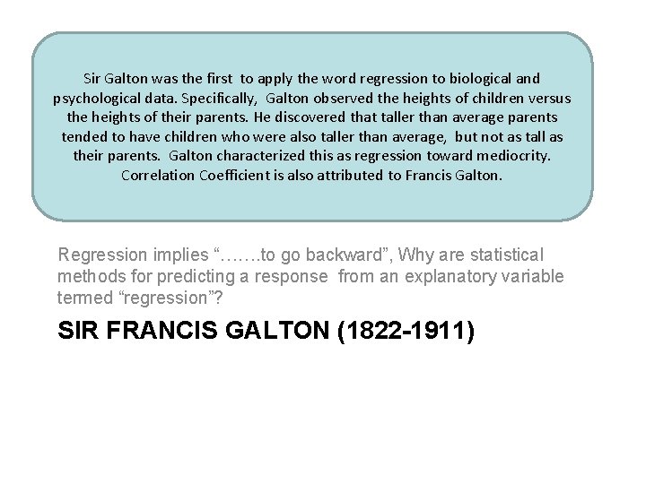 Sir Galton was the first to apply the word regression to biological and psychological