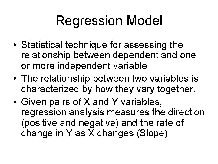Regression Model • Statistical technique for assessing the relationship between dependent and one or