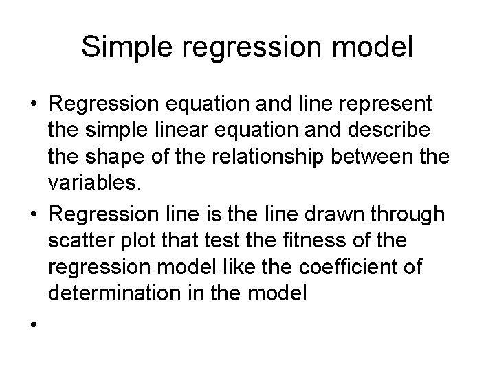 Simple regression model • Regression equation and line represent the simple linear equation and