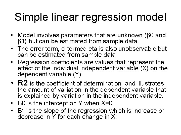 Simple linear regression model • Model involves parameters that are unknown (β 0 and