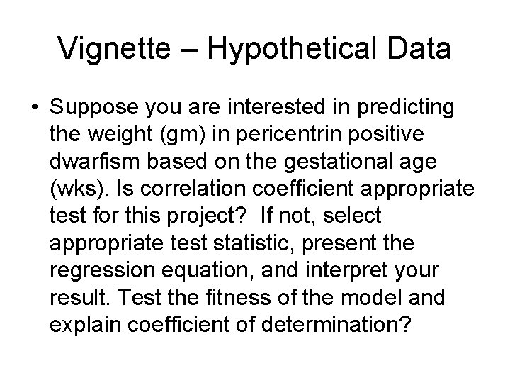 Vignette – Hypothetical Data • Suppose you are interested in predicting the weight (gm)