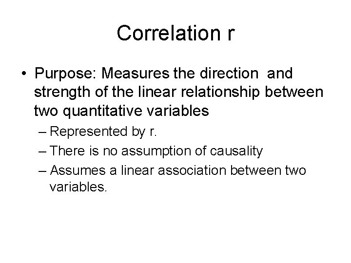 Correlation r • Purpose: Measures the direction and strength of the linear relationship between