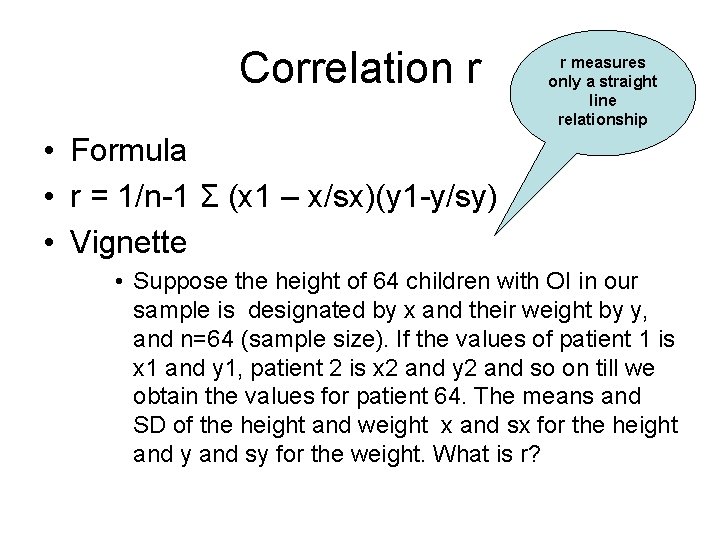 Correlation r r measures only a straight line relationship • Formula • r =