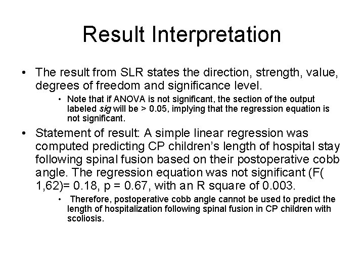 Result Interpretation • The result from SLR states the direction, strength, value, degrees of