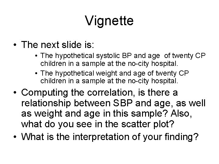 Vignette • The next slide is: • The hypothetical systolic BP and age of