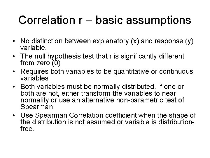 Correlation r – basic assumptions • No distinction between explanatory (x) and response (y)