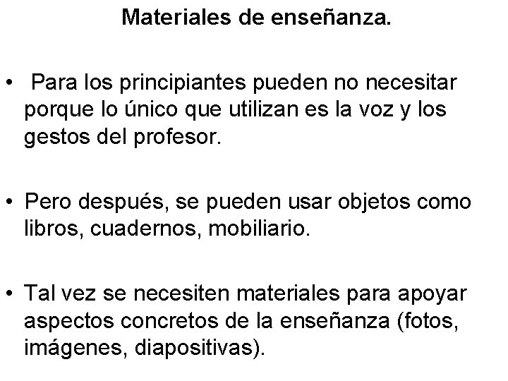 Materiales de enseñanza. • Para los principiantes pueden no necesitar porque lo único que