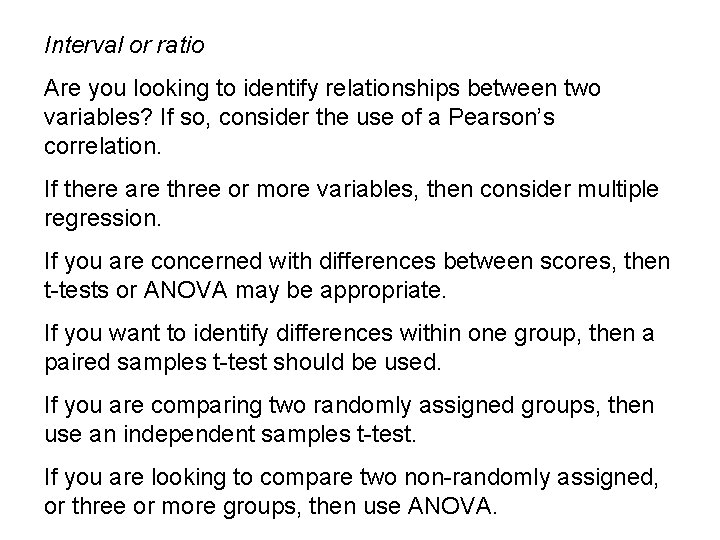 Interval or ratio Are you looking to identify relationships between two variables? If so,