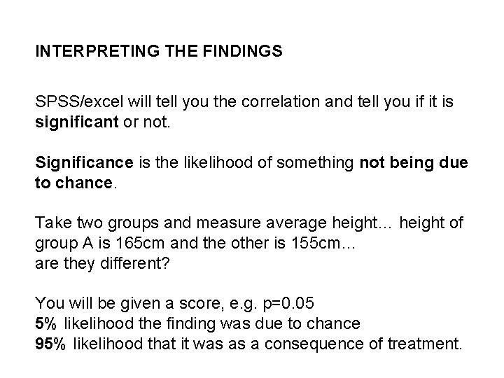 INTERPRETING THE FINDINGS SPSS/excel will tell you the correlation and tell you if it