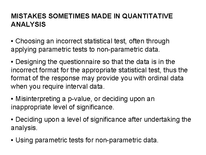 MISTAKES SOMETIMES MADE IN QUANTITATIVE ANALYSIS • Choosing an incorrect statistical test, often through