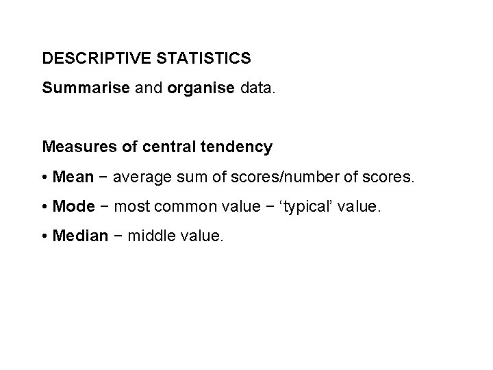 DESCRIPTIVE STATISTICS Summarise and organise data. Measures of central tendency • Mean − average