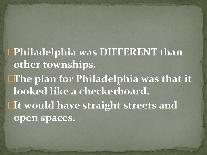 �Philadelphia was DIFFERENT than other townships. �The plan for Philadelphia was that it looked