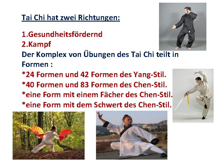 Tai Chi hat zwei Richtungen: 1. Gesundheitsfördernd 2. Kampf Der Komplex von Űbungen des