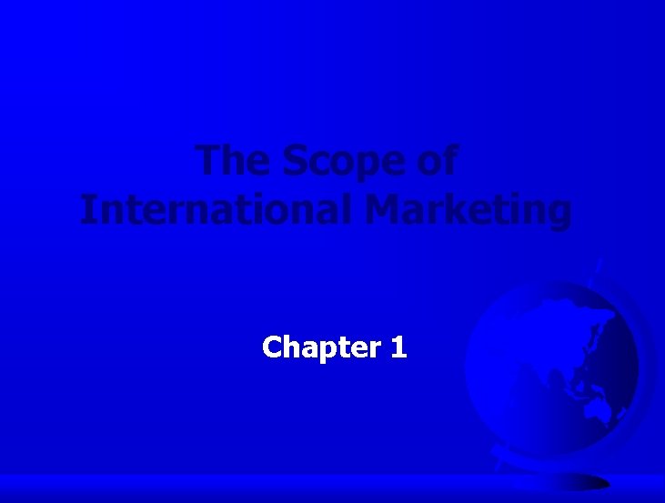 The Scope of International Marketing Chapter 1 