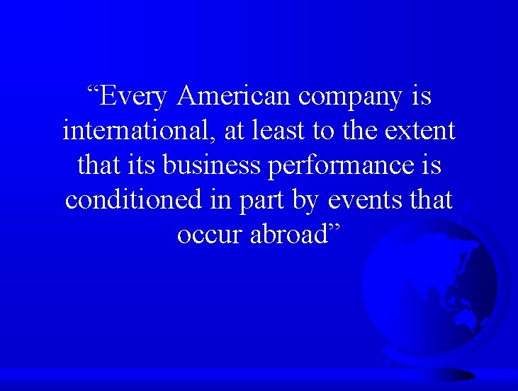 “Every American company is international, at least to the extent that its business performance